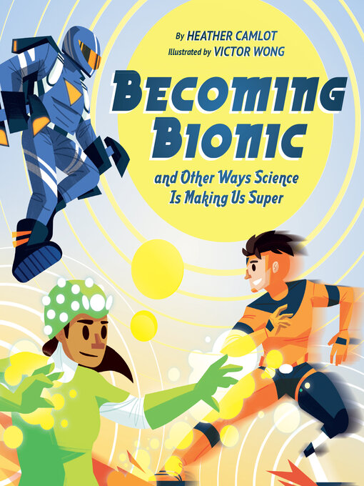 Cover image for Becoming Bionic and Other Ways Science Is Making Us Super